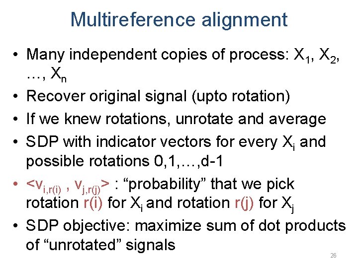 Multireference alignment • Many independent copies of process: X 1, X 2, …, Xn