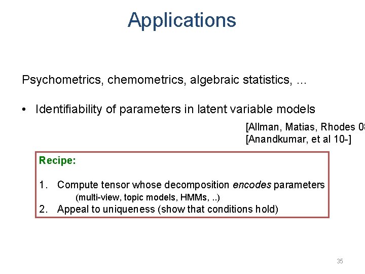 Applications Psychometrics, chemometrics, algebraic statistics, … • Identifiability of parameters in latent variable models