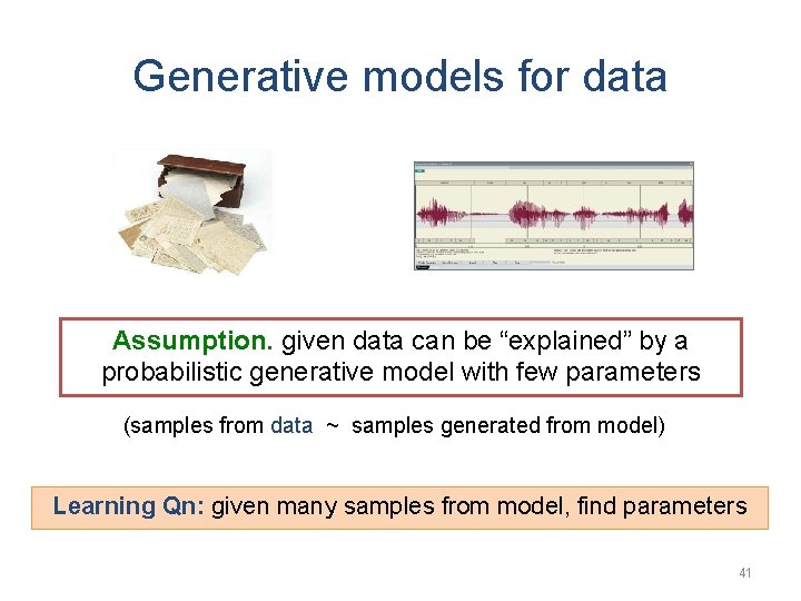 Generative models for data Assumption. given data can be “explained” by a probabilistic generative