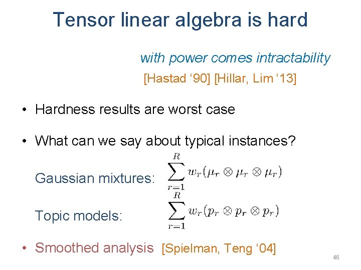 Tensor linear algebra is hard with power comes intractability [Hastad ‘ 90] [Hillar, Lim