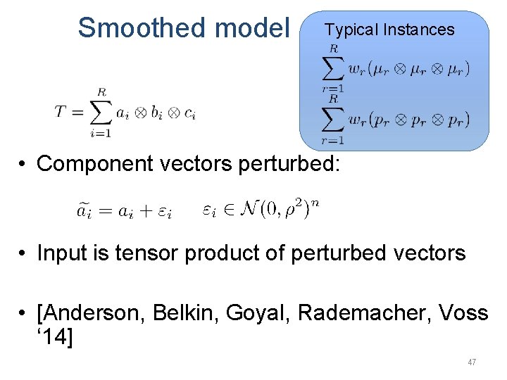 Smoothed model Typical Instances • Component vectors perturbed: • Input is tensor product of