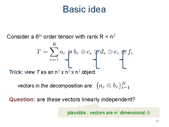 Basic idea Consider a 6 th order tensor with rank R < n 2