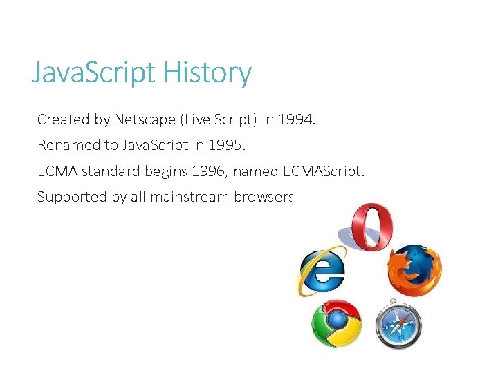 Java. Script History Created by Netscape (Live Script) in 1994. Renamed to Java. Script