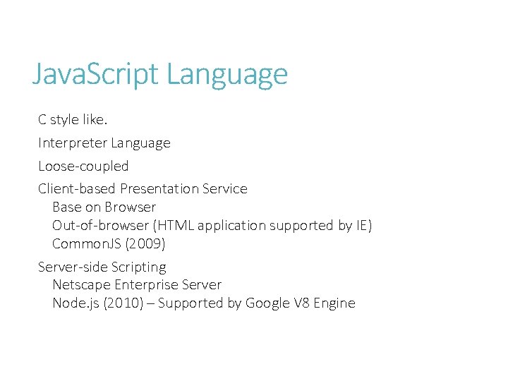 Java. Script Language C style like. Interpreter Language Loose-coupled Client-based Presentation Service Base on