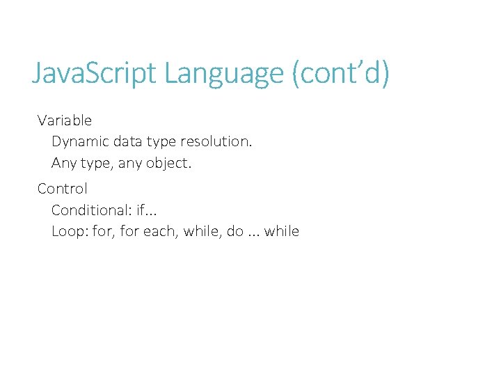 Java. Script Language (cont’d) Variable Dynamic data type resolution. Any type, any object. Control