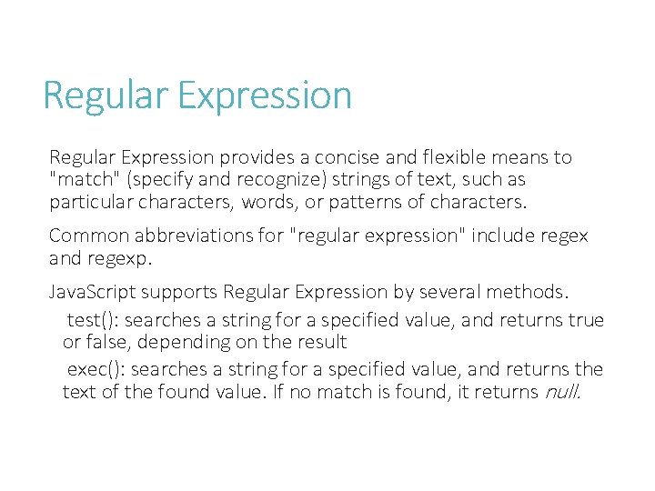 Regular Expression provides a concise and flexible means to "match" (specify and recognize) strings