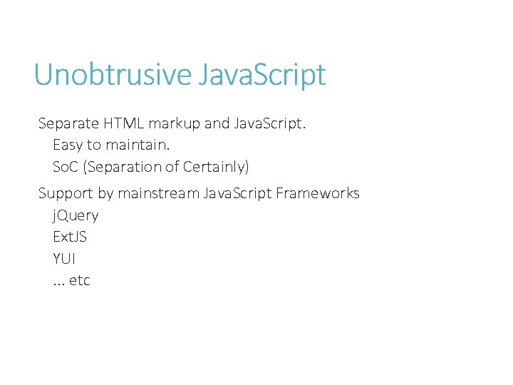 Unobtrusive Java. Script Separate HTML markup and Java. Script. Easy to maintain. So. C