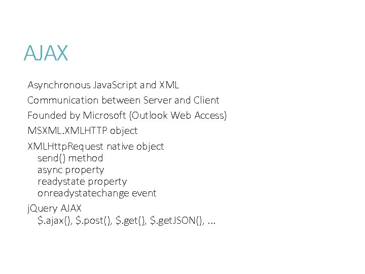 AJAX Asynchronous Java. Script and XML Communication between Server and Client Founded by Microsoft
