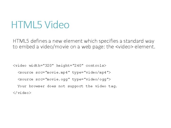 HTML 5 Video HTML 5 defines a new element which specifies a standard way