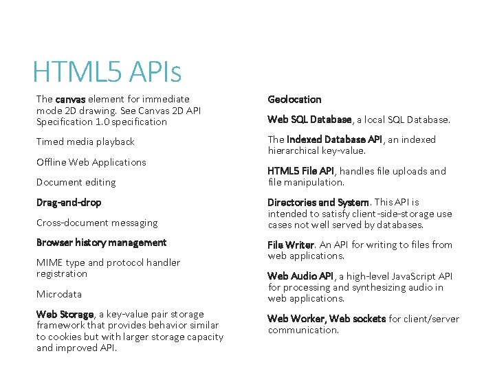 HTML 5 APIs The canvas element for immediate mode 2 D drawing. See Canvas