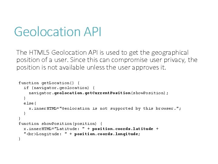 Geolocation API The HTML 5 Geolocation API is used to get the geographical position