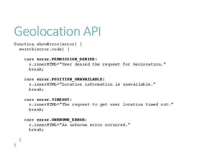 Geolocation API function show. Error(error) { switch(error. code) { case error. PERMISSION_DENIED: x. inner.