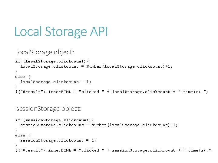 Local Storage API local. Storage object: if (local. Storage. clickcount){ local. Storage. clickcount =