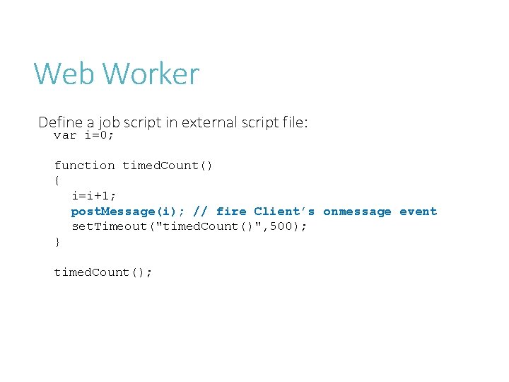 Web Worker Define a job script in external script file: var i=0; function timed.
