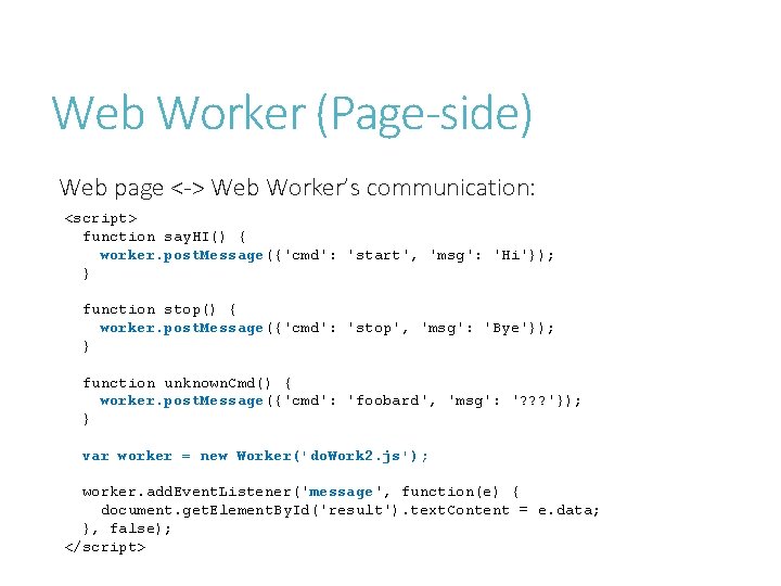 Web Worker (Page-side) Web page <-> Web Worker’s communication: <script> function say. HI() {