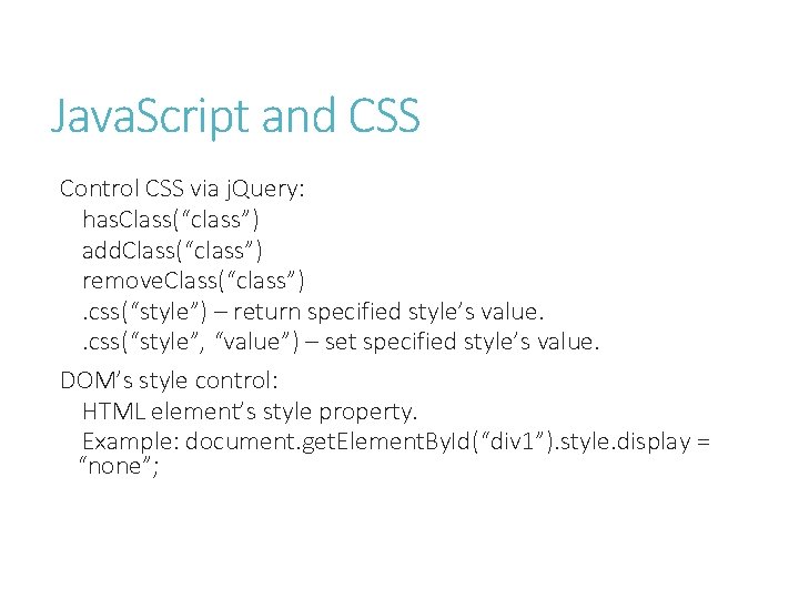 Java. Script and CSS Control CSS via j. Query: has. Class(“class”) add. Class(“class”) remove.
