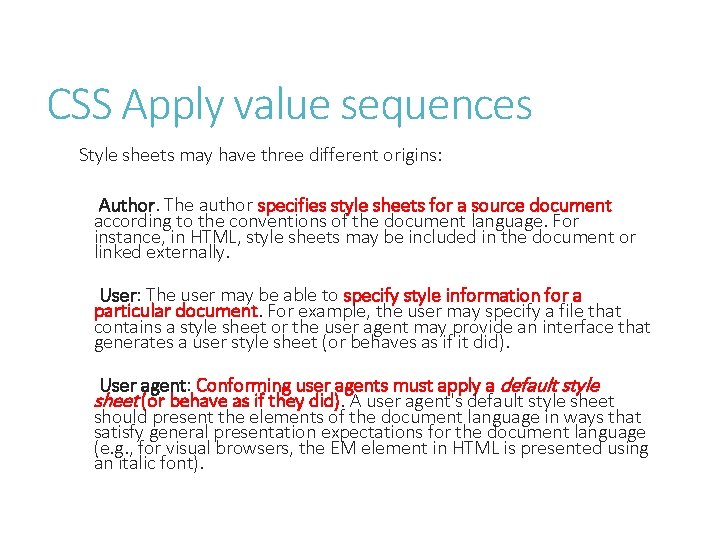 CSS Apply value sequences Style sheets may have three different origins: Author. The author