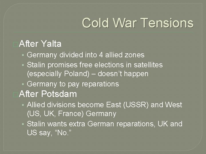 Cold War Tensions �After Yalta • Germany divided into 4 allied zones • Stalin