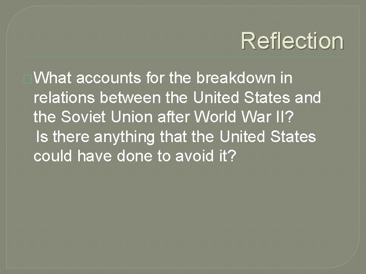 Reflection �What accounts for the breakdown in relations between the United States and the