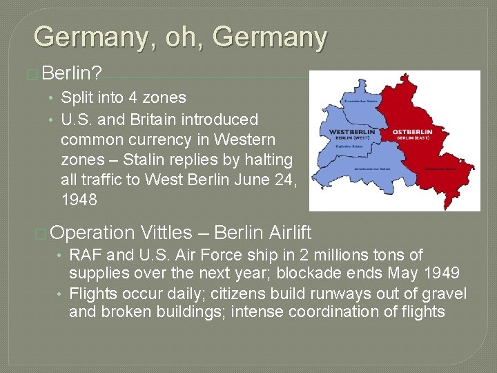 Germany, oh, Germany � Berlin? • Split into 4 zones • U. S. and