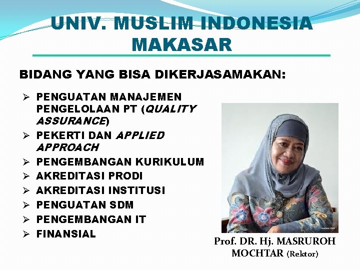 UNIV. MUSLIM INDONESIA MAKASAR BIDANG YANG BISA DIKERJASAMAKAN: Ø PENGUATAN MANAJEMEN PENGELOLAAN PT (QUALITY