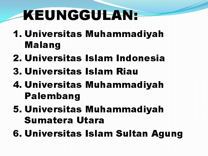 KEUNGGULAN: 1. Universitas Muhammadiyah Malang 2. Universitas Islam Indonesia 3. Universitas Islam Riau 4.