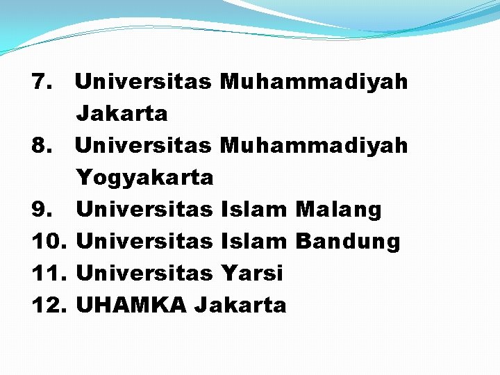 7. Universitas Muhammadiyah Jakarta 8. Universitas Muhammadiyah Yogyakarta 9. Universitas Islam Malang 10. Universitas