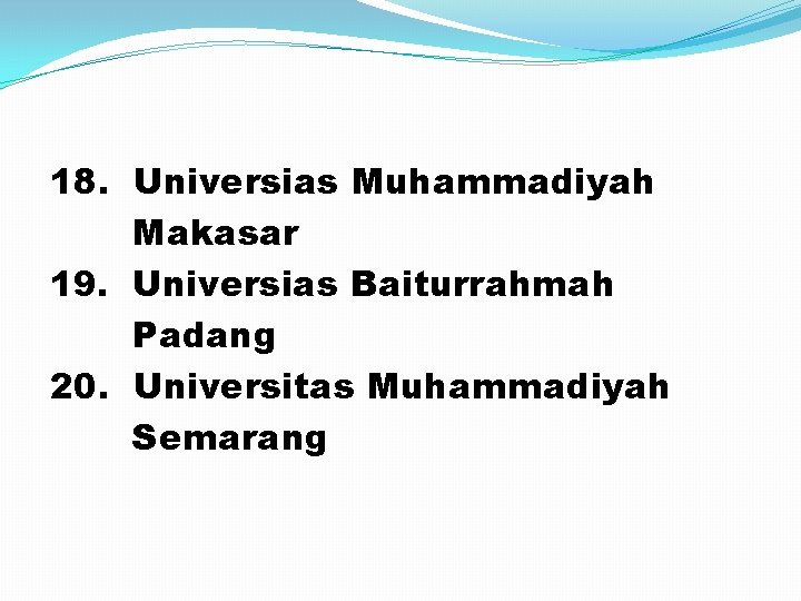 18. Universias Muhammadiyah Makasar 19. Universias Baiturrahmah Padang 20. Universitas Muhammadiyah Semarang 