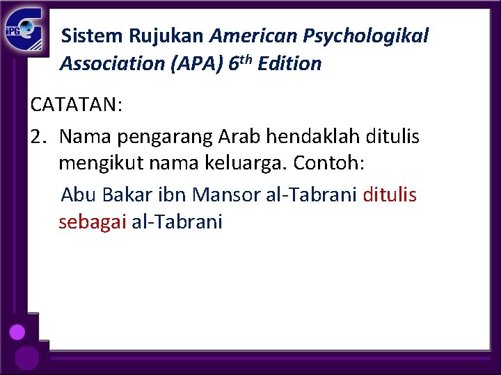 Sistem Rujukan American Psychologikal Association (APA) 6 th Edition CATATAN: 2. Nama pengarang Arab