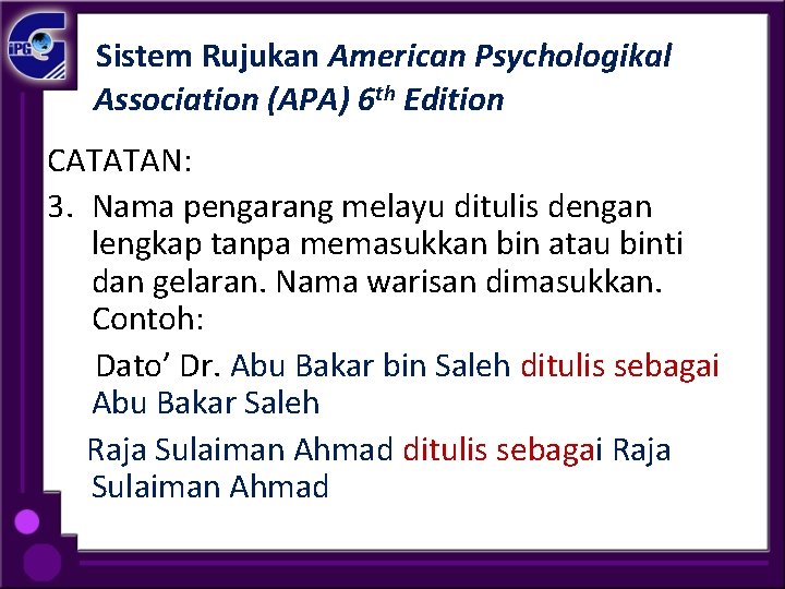 Sistem Rujukan American Psychologikal Association (APA) 6 th Edition CATATAN: 3. Nama pengarang melayu