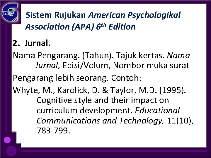 Sistem Rujukan American Psychologikal Association (APA) 6 th Edition 2. Jurnal. Nama Pengarang. (Tahun).