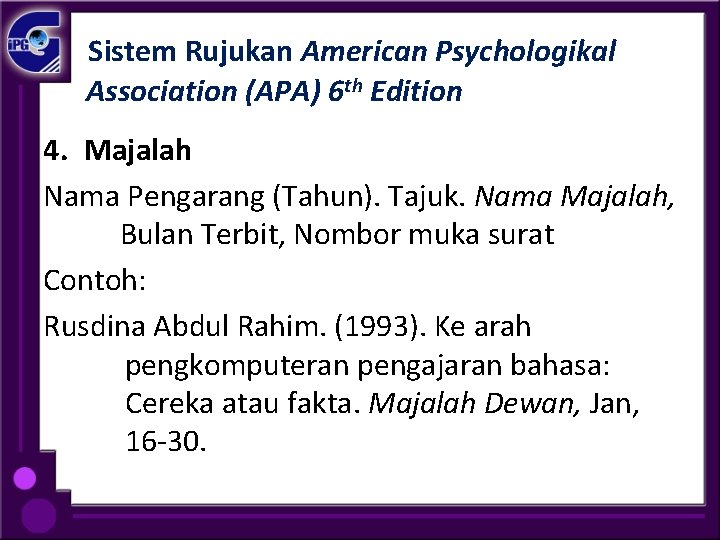 Sistem Rujukan American Psychologikal Association (APA) 6 th Edition 4. Majalah Nama Pengarang (Tahun).