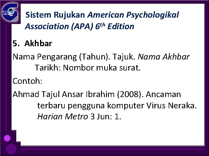 Sistem Rujukan American Psychologikal Association (APA) 6 th Edition 5. Akhbar Nama Pengarang (Tahun).
