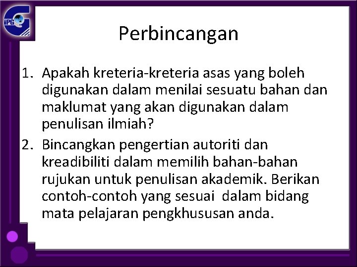 Perbincangan 1. Apakah kreteria-kreteria asas yang boleh digunakan dalam menilai sesuatu bahan dan maklumat