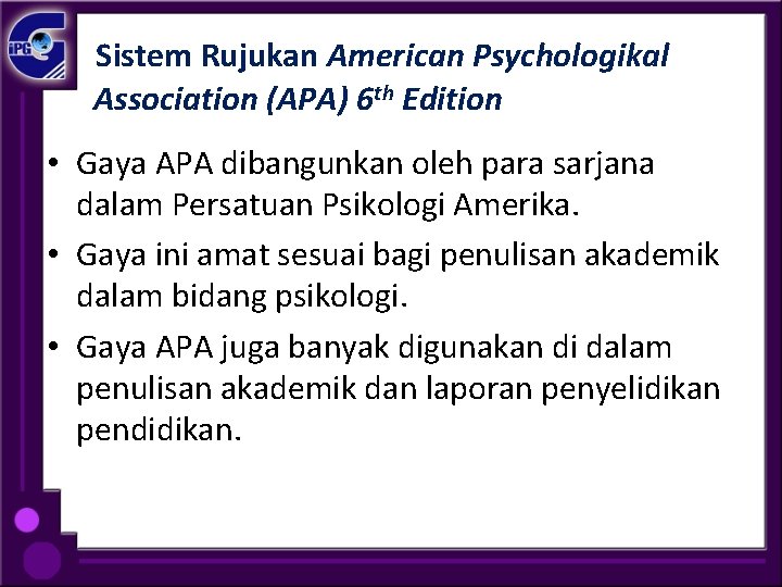 Sistem Rujukan American Psychologikal Association (APA) 6 th Edition • Gaya APA dibangunkan oleh
