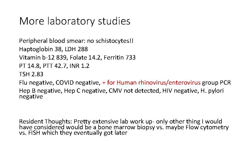 More laboratory studies Peripheral blood smear: no schistocytes!! Haptoglobin 38, LDH 288 Vitamin b-12