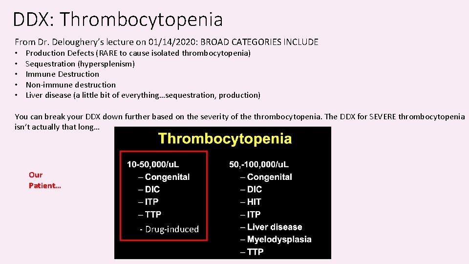 DDX: Thrombocytopenia From Dr. Deloughery’s lecture on 01/14/2020: BROAD CATEGORIES INCLUDE • • •