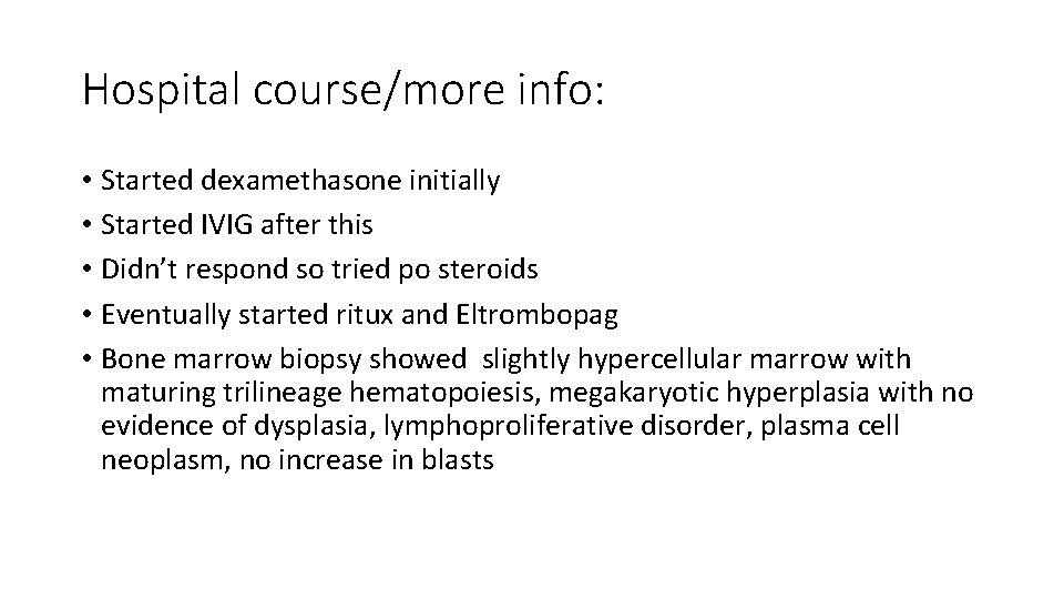 Hospital course/more info: • Started dexamethasone initially • Started IVIG after this • Didn’t