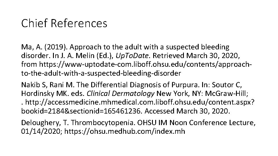 Chief References Ma, A. (2019). Approach to the adult with a suspected bleeding disorder.