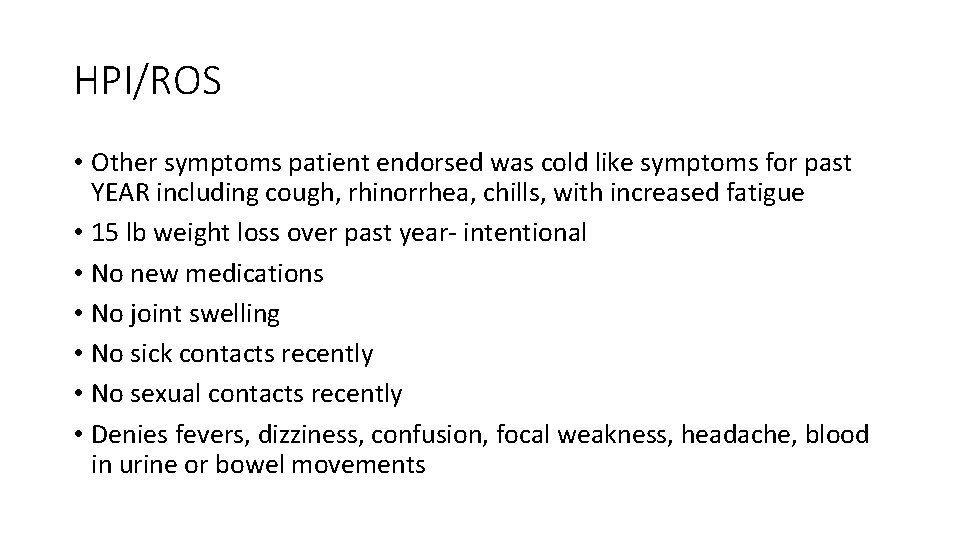 HPI/ROS • Other symptoms patient endorsed was cold like symptoms for past YEAR including