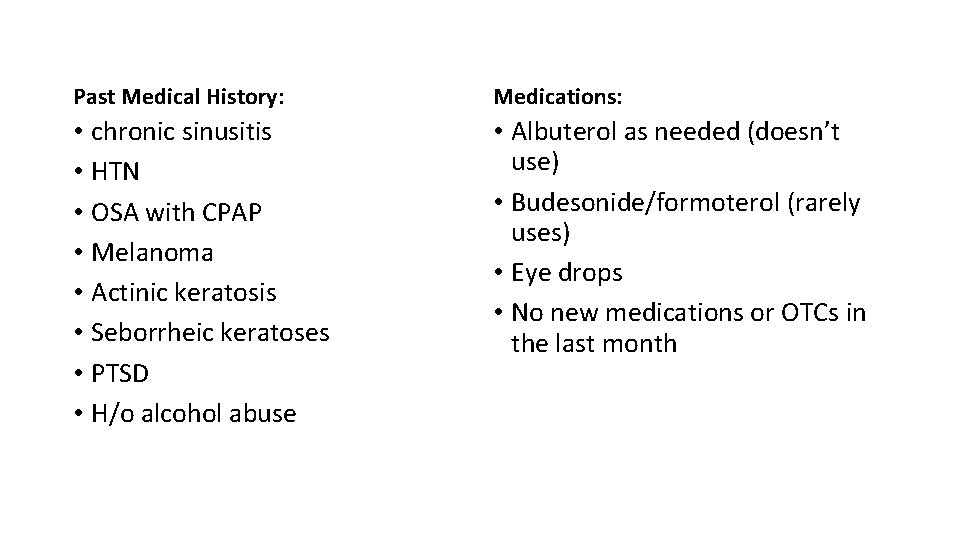 Past Medical History: Medications: • chronic sinusitis • HTN • OSA with CPAP •