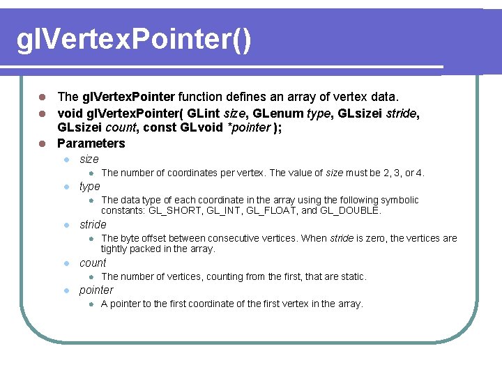 gl. Vertex. Pointer() The gl. Vertex. Pointer function defines an array of vertex data.