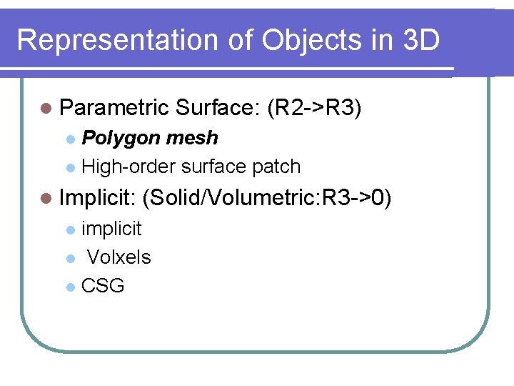 Representation of Objects in 3 D l Parametric Surface: (R 2 ->R 3) Polygon