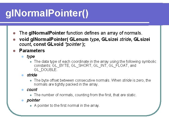 gl. Normal. Pointer() The gl. Normal. Pointer function defines an array of normals. l