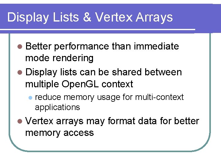 Display Lists & Vertex Arrays l Better performance than immediate mode rendering l Display