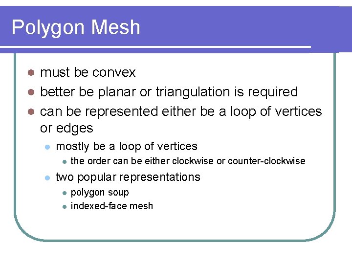 Polygon Mesh must be convex l better be planar or triangulation is required l