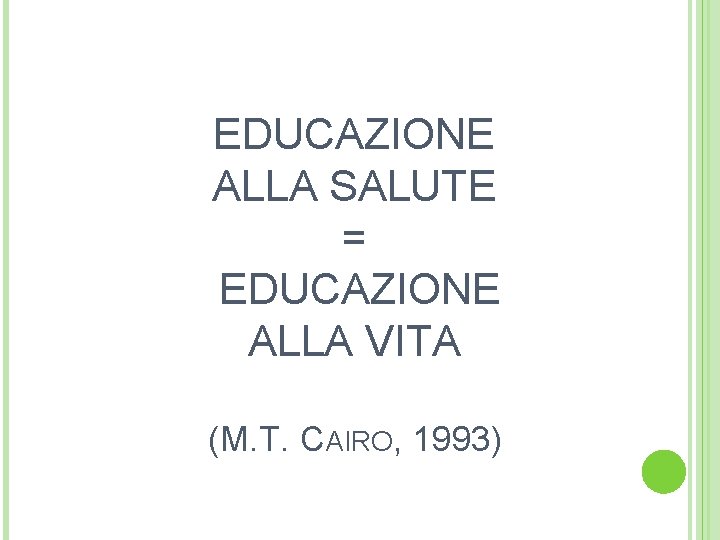 EDUCAZIONE ALLA SALUTE = EDUCAZIONE ALLA VITA (M. T. CAIRO, 1993) 