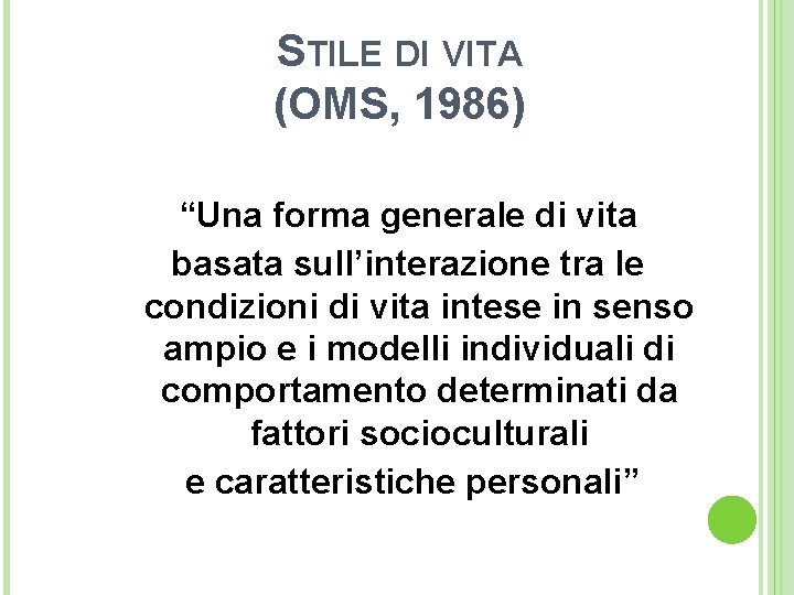 STILE DI VITA (OMS, 1986) “Una forma generale di vita basata sull’interazione tra le
