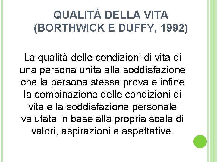 QUALITÀ DELLA VITA (BORTHWICK E DUFFY, 1992) La qualità delle condizioni di vita di