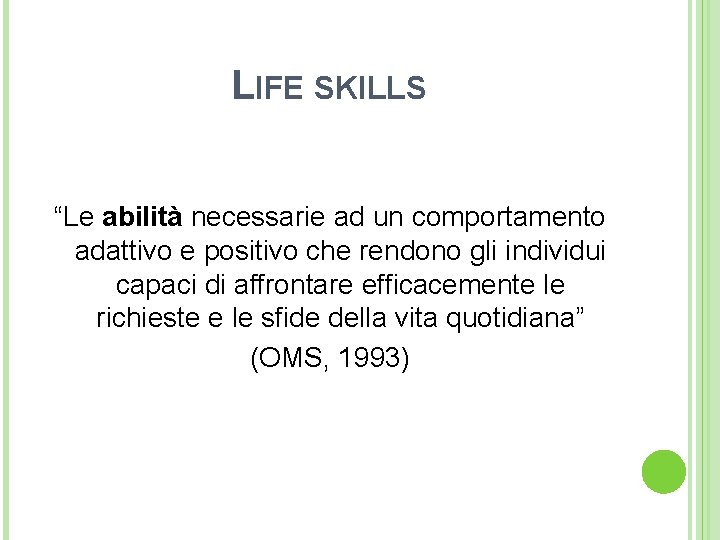LIFE SKILLS “Le abilità necessarie ad un comportamento adattivo e positivo che rendono gli